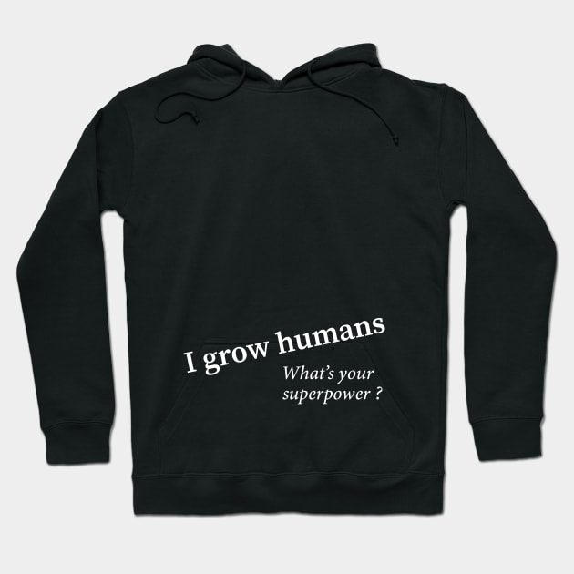 I grow humans - what's your superpower Hoodie by Lovebubble Letters